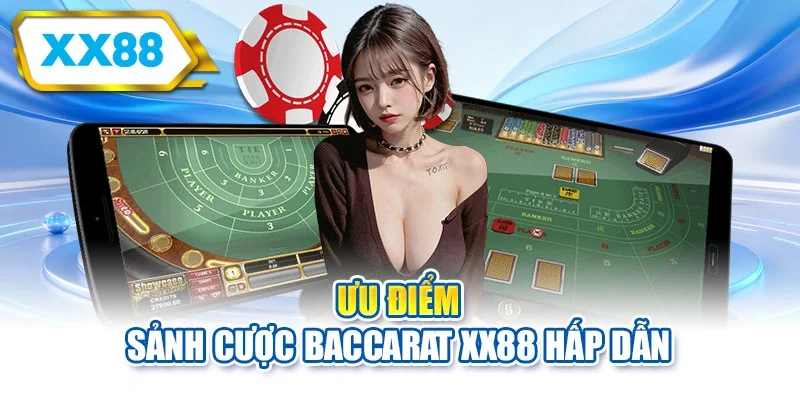 Ưu điểm sảnh cược Baccarat XX88 hấp dẫn