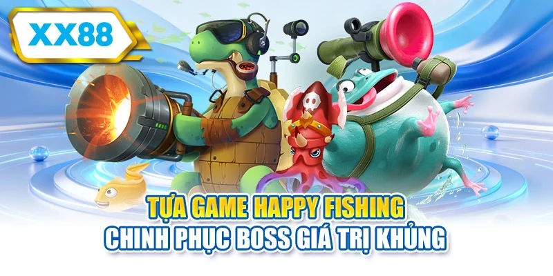 Tựa game Happy Fishing chinh phục boss giá trị khủng