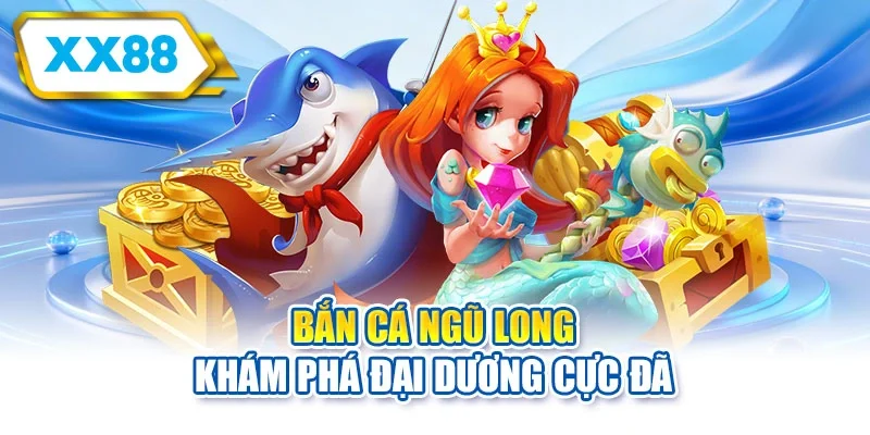 Bắn cá Ngũ Long khám phá đại dương cực đã