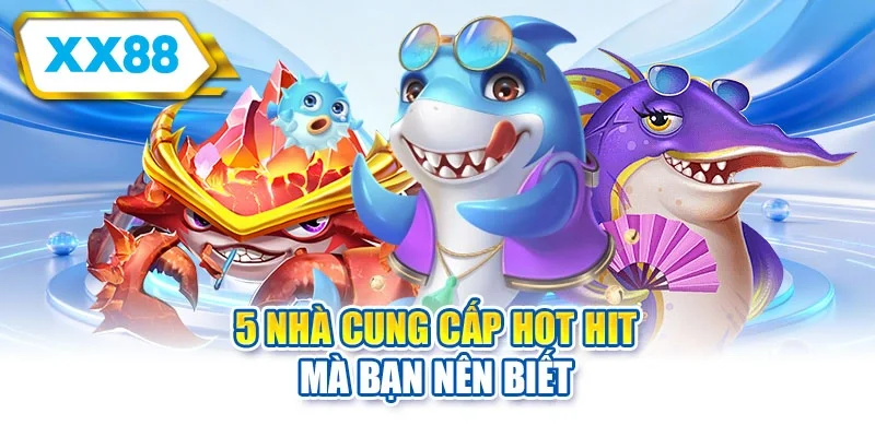 5 nhà cung cấp hot hit mà bạn nên biết