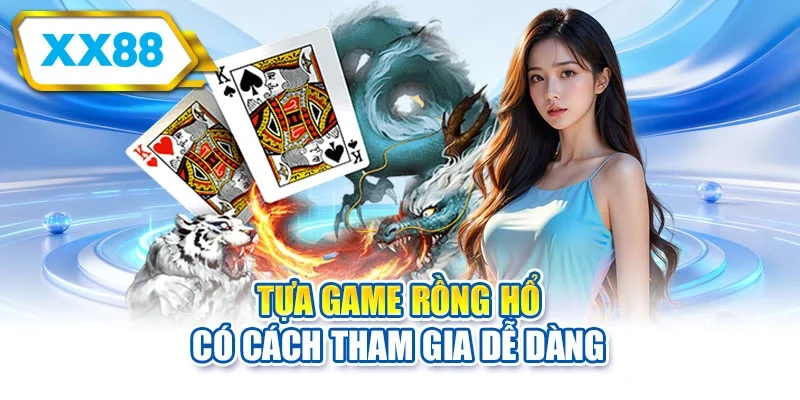 Tựa game Rồng Hổ có cách tham gia dễ dàng