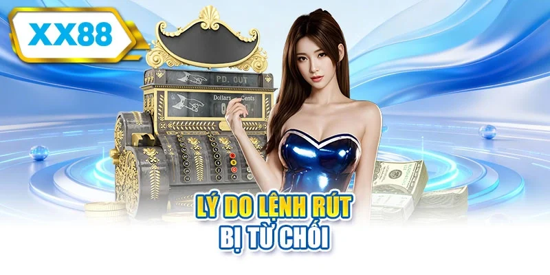 Lý do lệnh rút bị từ chối