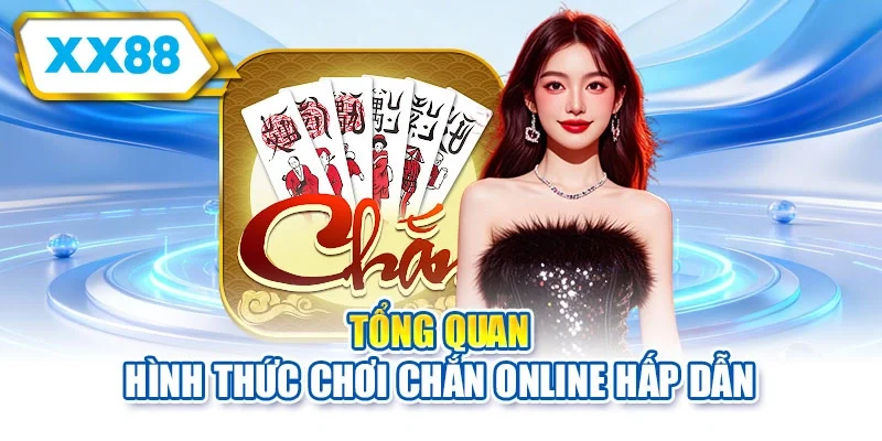 Tổng quan hình thức chơi chắn online hấp dẫn