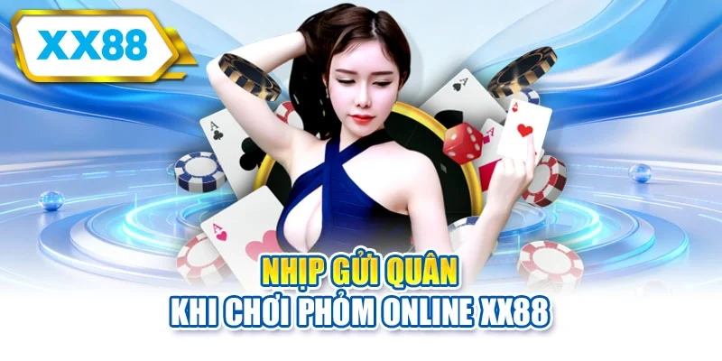 Nhịp gửi quân khi chơi phỏm online XX88