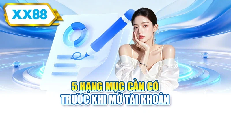 5 hạng mục cần có trước khi mở tài khoản