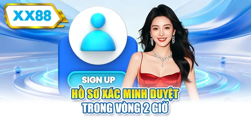 Hồ sơ xác minh duyệt trong vòng 2 giờ