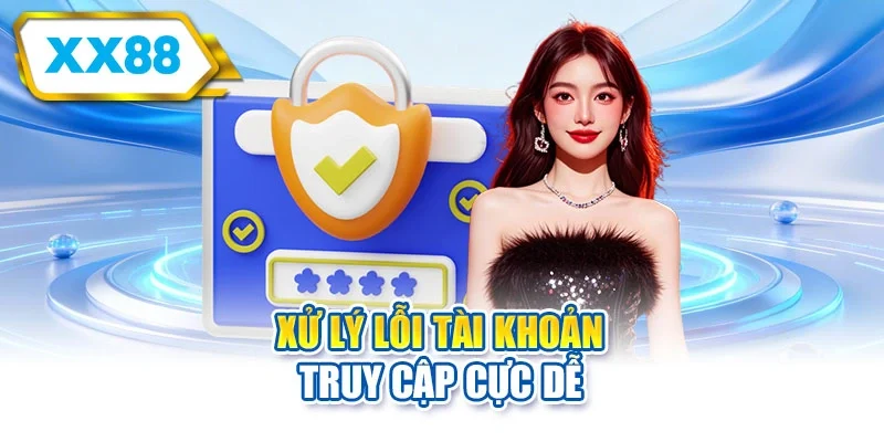 Xử lý lỗi tài khoản truy cập cực dễ