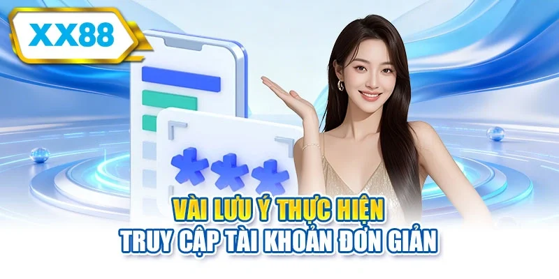 Vài lưu ý thực hiện truy cập tài khoản đơn giản