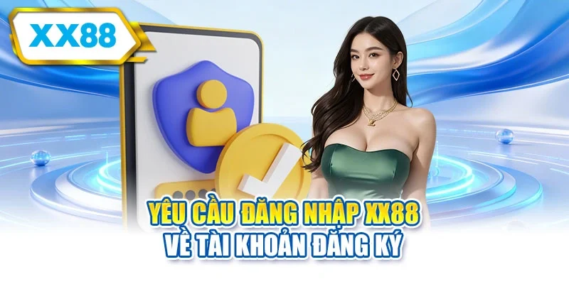 Yêu cầu đăng nhập XX88 về tài khoản đăng ký