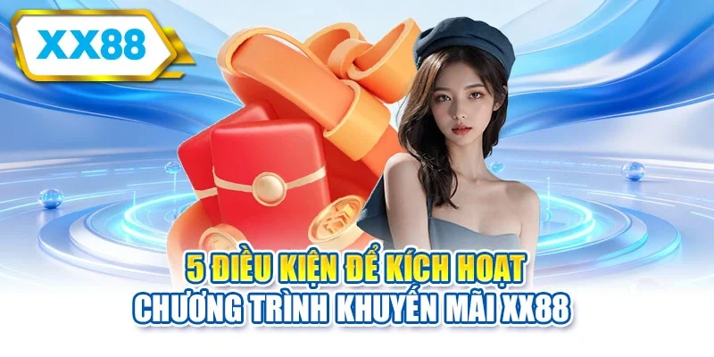 5 điều kiện để kích hoạt chương trình khuyến mãi XX88