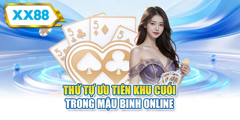 Thứ tự ưu tiên khu cuối trong mậu binh online