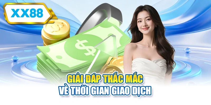 Giải đáp thắc mắc về thời gian giao dịch