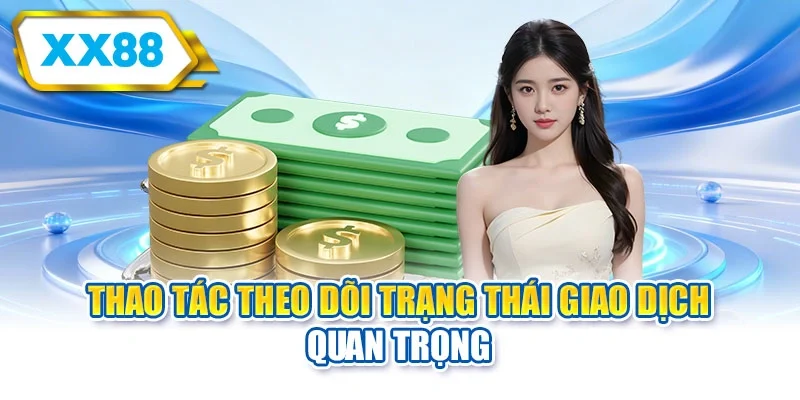 Thao tác theo dõi trạng thái giao dịch quan trọng