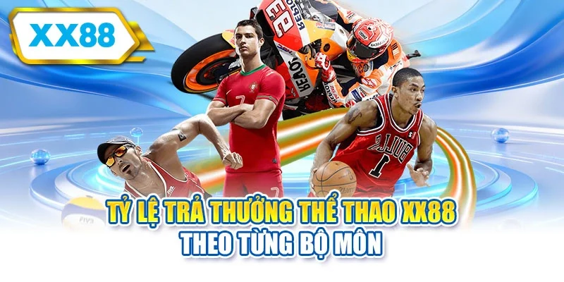 Tỷ lệ trả thưởng thể thao XX88 theo từng bộ môn