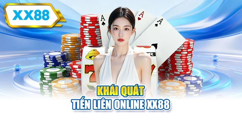 Khái quát Tiến liên online XX88