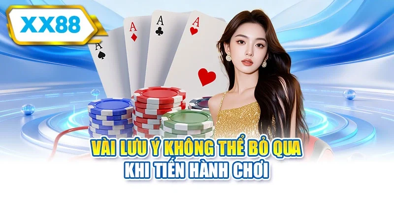 Vài lưu ý không thể bỏ qua khi tiến hành chơi