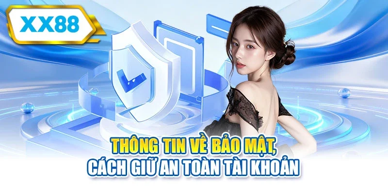 Thông tin về bảo mật, cách giữ an toàn tài khoản