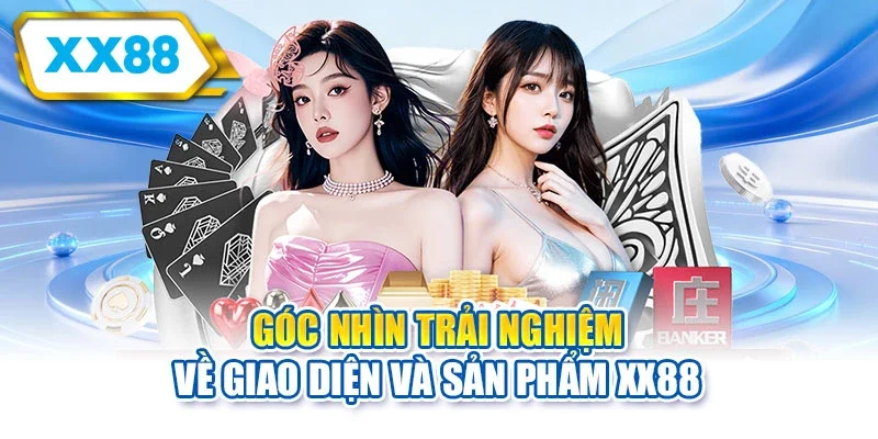Góc nhìn trải nghiệm về giao diện và sản phẩm XX88