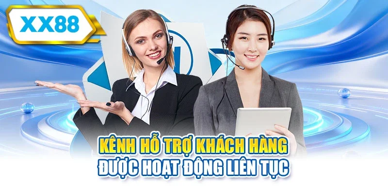 Kênh hỗ trợ khách hàng được hoạt động liên tục